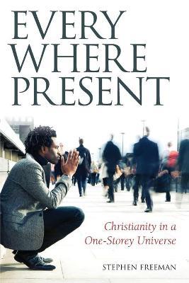 Everywhere Present: Christianity in a One-Storey Universe - Stephen Freeman,Jonah Paffhausen - cover