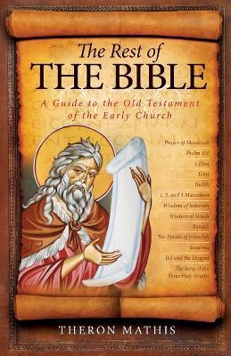 The Rest of the Bible: A Guide to the Old Testament of the Early Church - Theron Mathis - cover