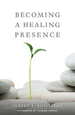 Becoming a Healing Presence - Albert S Rossi - cover