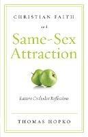 Christian Faith and Same-Sex Attraction: Eastern Orthodox Reflections - Hopko Thomas - cover