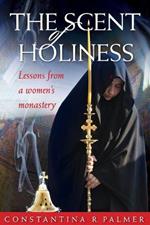 The Scent of Holiness: Lessons from a Women's Monastery