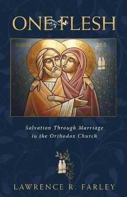 One Flesh: Salvation Through Marriage in the Orthodox Church - Lawrence R Farley - cover