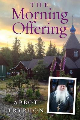 The Morning Offering: Daily Thoughts for Orthodox Christians - Abbot Tryphon (Parsons) - cover