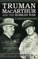 Truman, MacArthur and the Korean War: June 1950 to July 1951