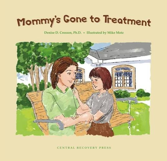 Mommy's Gone to Treatment - Denise D. Crosson,Mike Motz - ebook