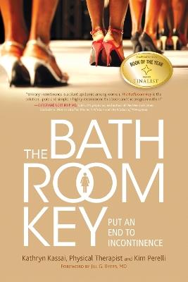 The Bathroom Key: Put an End to Incontinence - Kim Perelli,Kathryn Kassai - cover