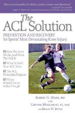 The ACL Solution: Prevention and Recovery for Sport's Most Devastating Knee Injury
