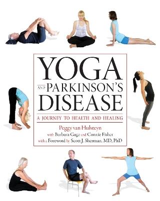 Yoga and Parkinson's Disease: A Journey to Health and Healing - Peggy Van Hulsteyn,Barbara Gage,Connie Fisher - cover