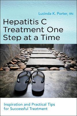 Hepatitis C Treatment One Step at a TIme: Inspiration and Practical Tips for Successful Treatment - Lucinda K. Porter - cover
