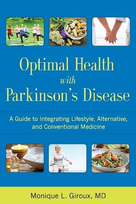 Optimal Health with Parkinson's Disease: A Guide to Integrating Lifestyle, Alternative, and Conventional Medicine - Monique L. Giroux - cover