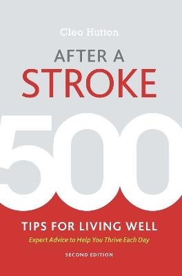 After a Stroke: 500 Tips for Living Well - Expert Advice to Help You Thrive Each Day - Cleo Hutton - cover
