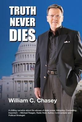 Truth Never Dies: The Bill Chasey Story - Bill C Chasey - cover