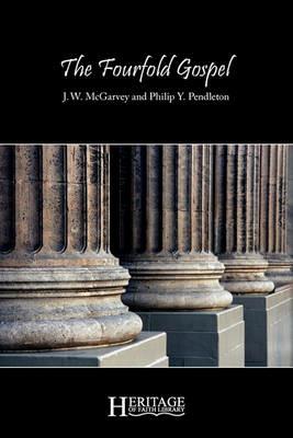 The Fourfold Gospel - J W McGarvey,Philip Y Pendleton - cover