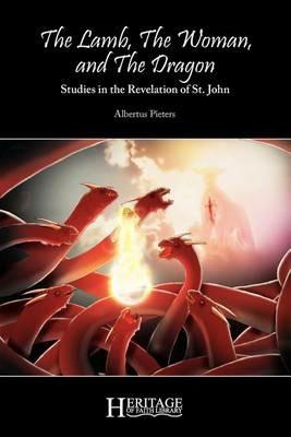The Lamb, the Woman, and the Dragon: Studies in the Revelation of St. John - Albertus Pieters - cover