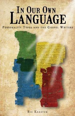 In Our Own Language: Personality Types and the Gospel Writers - Ric Keaster - cover