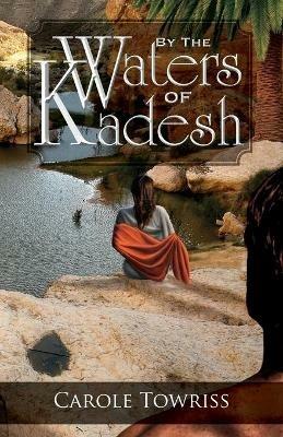 By the Waters of Kadesh - Carole Towriss - cover