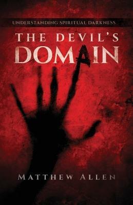The Devil's Domain: Understanding Spiritual Darkness - Matthew Allen - cover