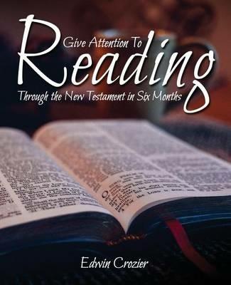 Give Attention to Reading: Through the New Testament in Six Months - Edwin Crozier - cover