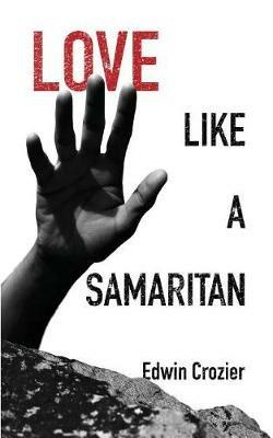 Love Like a Samaritan - Edwin L Crozier - cover