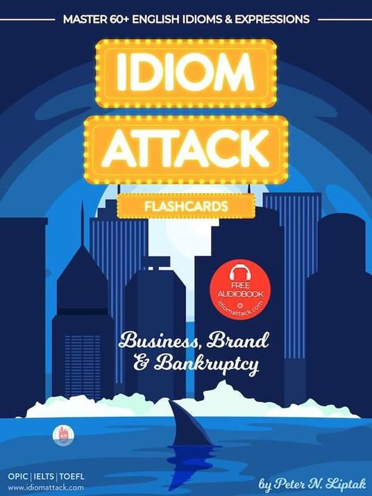 Idiom Attack 2: Business, Brand & Bankruptcy - Flashcards for Doing Business vol. 10