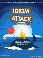 Idiom Attack 1: Responsibilities & Routines – Flashcards for Everyday Living vol. 2