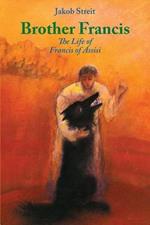Brother Francis: The Life of Francis of Assisi