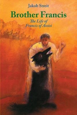 Brother Francis: The Life of Francis of Assisi - Jakob Streit - cover