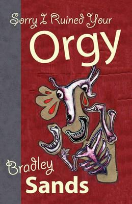 Sorry I Ruined Your Orgy - Bradley Sands - cover