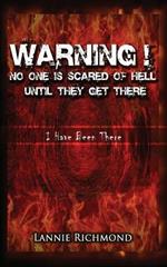 Warning! No One Is Scared of Hell Until They Get There: I Have Been There