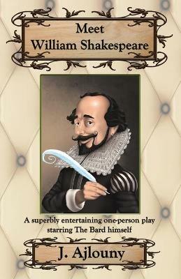 Meet William Shakespeare: A superbly entertaining one-person play starring The Bard himself - J Ajlouny - cover