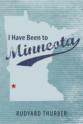 I Have Been to Minneota - Rudyard Thurber - cover