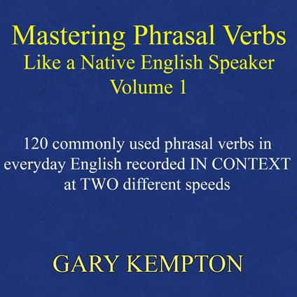 Mastering Phrasal Verbs Like a Native English Speaker, Volume 1