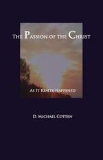 The Passion of Christ: As It Actually Happened