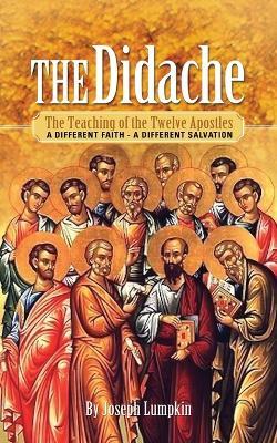 The Didache: The Teaching of the Twelve Apostles: A Different Faith - A Different Salvation - Joseph B. Lumpkin - cover