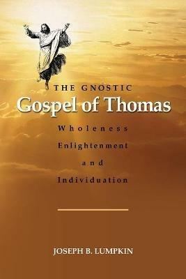 The Gnostic Gospel of Thomas: Wholeness, Enlightenment, and Individuation - Joseph Lumpkin - cover