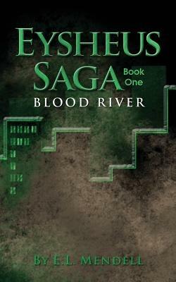 Eysheus Saga, Book One, Blood River - E. L. Mendell - cover