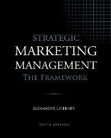 Strategic Marketing Management - The Framework, 10th Edition - Alexander Chernev - cover