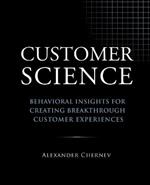 Customer Science: Behavioral Insights for Creating Breakthrough Customer Experiences