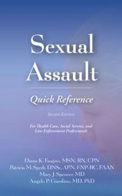 Sexual Assault Quick Reference: For Health Care, Social Service, and Law Enforcement Professionals - Diana K. Faugno,Patricia M. Speck,Mary J. Spencer - cover
