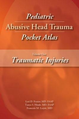 Pediatric Abusive Head Trauma Pocket Atlas, Volume 1: Traumatic Injuries - Lori D. Frasier,Tanya S. Hinds,Francois M. Luyet - cover