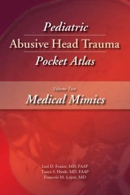 Pediatric Abusive Head Trauma Pocket Atlas, Volume 2: Medical Mimics - Lori D. Frasier,Tanya S. Hinds,Francois M. Luyet - cover
