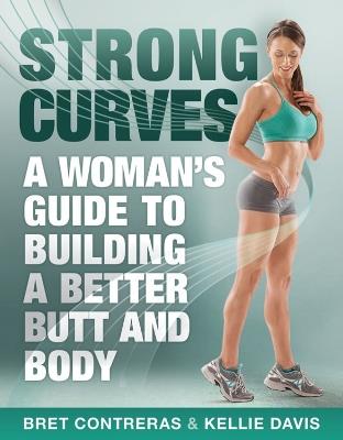 Strong Curves: A Woman's Guide to Building a Better Butt and Body - Kellie Davis - cover