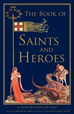 The Book of Saints and Heroes - Leonora Blanche Lang - cover