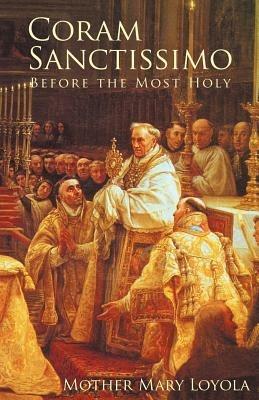Coram Sanctissimo: Before the Most Holy - Mother Mary Loyola - cover