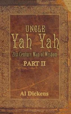 Uncle Yah Yah II: 21st Century Man of Wisdom - Al Dickens - cover