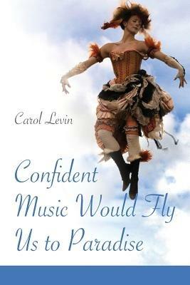 Confident Music Would Fly Us to Paradise - Carol Levin - cover