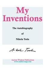 My Inventions: The Autobiography of Nikola Tesla