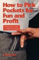 How to Pick Pockets for Fun and Profit: A Magician's Guide to Pickpocket Magic - Eddie Joseph - cover
