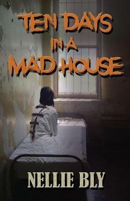Ten Days in A Madhouse - Nellie Bly - cover