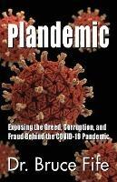 Plandemic: Exposing the Greed, Corruption, and Fraud Behind the COVID-19 Pandemic - Bruce Fife - cover